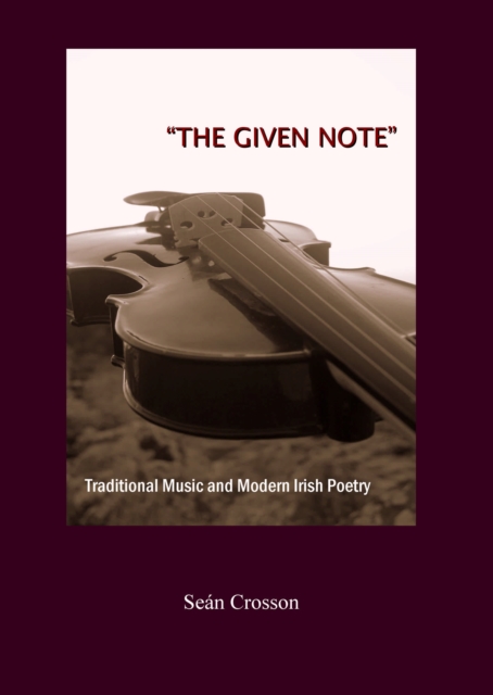 None "The Given Note" : Traditional Music and Modern Irish Poetry, PDF eBook
