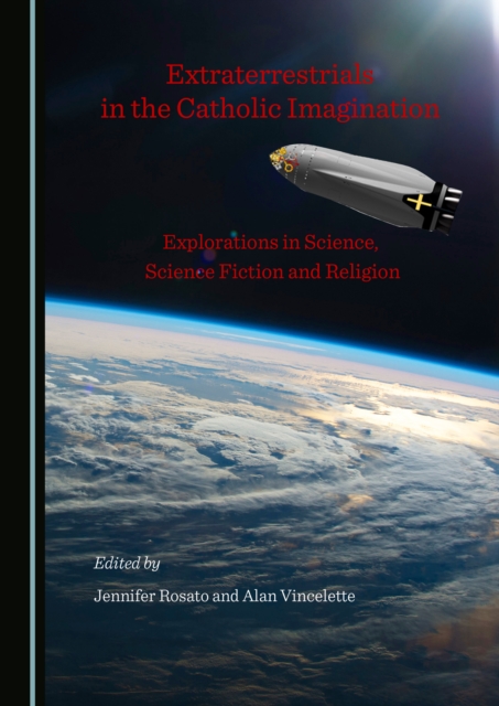 None Extraterrestrials in the Catholic Imagination : Explorations in Science, Science Fiction and Religion, PDF eBook