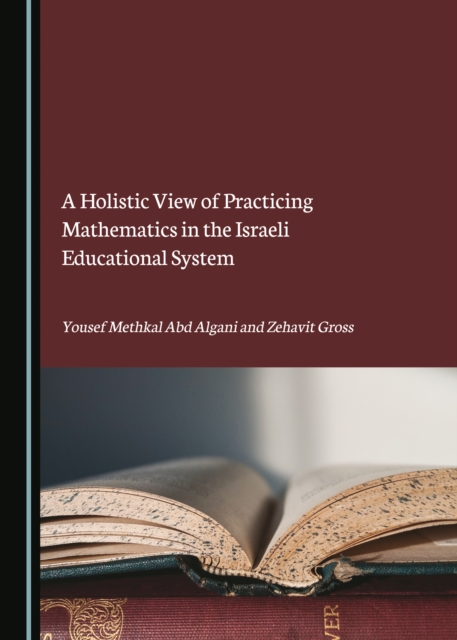 A Holistic View of Practicing Mathematics in the Israeli Educational System, PDF eBook