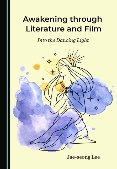 None Awakening through Literature and Film : Into the Dancing Light, PDF eBook