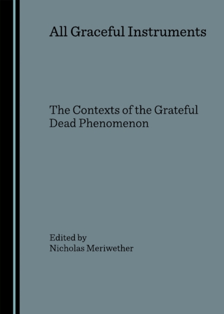None All Graceful Instruments : The Contexts of the Grateful Dead Phenomenon, PDF eBook