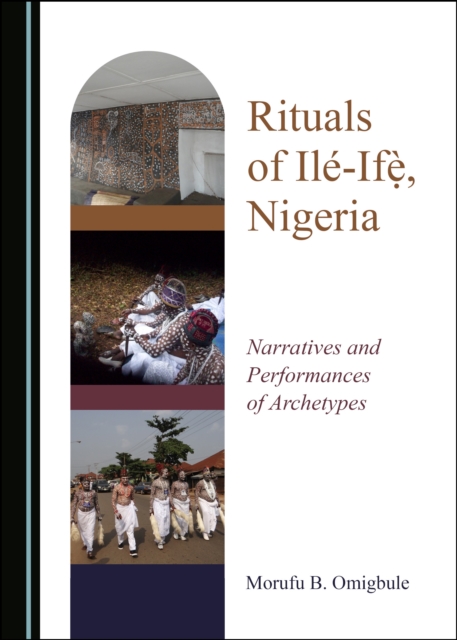 None Rituals of Ile-IfeIGBP, Nigeria : Narratives and Performances of Archetypes, PDF eBook