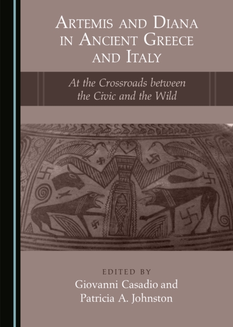 None Artemis and Diana in Ancient Greece and Italy : At the Crossroads between the Civic and the Wild, PDF eBook