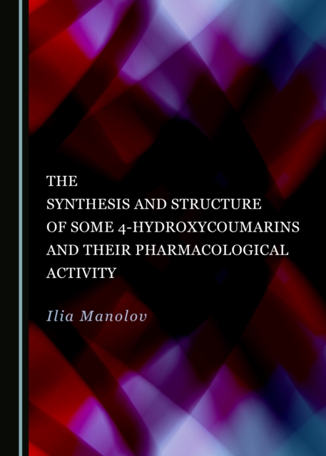 The Synthesis and Structure of Some 4-Hydroxycoumarins and Their Pharmacological Activity, PDF eBook