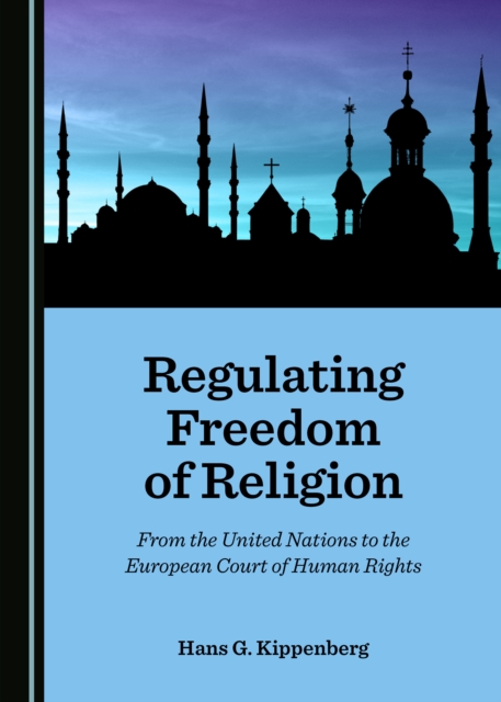 None Regulating Freedom of Religion : From the United Nations to the European Court of Human Rights, PDF eBook