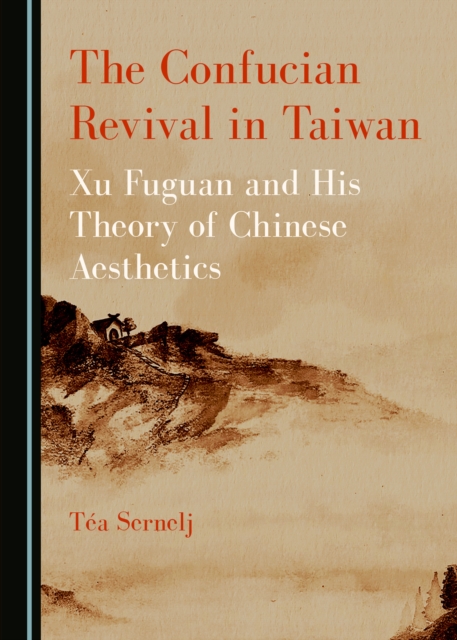 The Confucian Revival in Taiwan : Xu Fuguan and His Theory of Chinese Aesthetics, PDF eBook