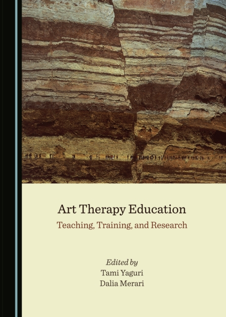 None Art Therapy Education : Teaching, Training, and Research, PDF eBook
