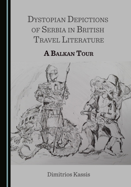None Dystopian Depictions of Serbia in British Travel Literature : A Balkan Tour, PDF eBook