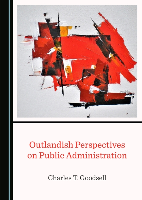 None Outlandish Perspectives on Public Administration, PDF eBook