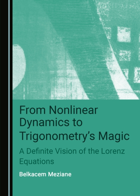 None From Nonlinear Dynamics to Trigonometry's Magic : A Definite Vision of the Lorenz Equations, PDF eBook