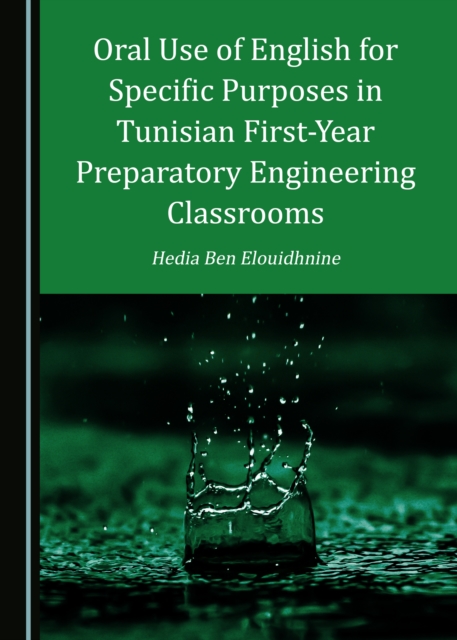None Oral Use of English for Specific Purposes in Tunisian First-Year Preparatory Engineering Classrooms, PDF eBook
