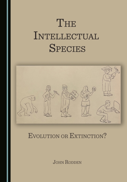 The Intellectual Species : Evolution or Extinction?, PDF eBook
