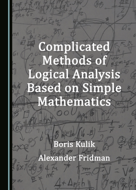 None Complicated Methods of Logical Analysis Based on Simple Mathematics, PDF eBook