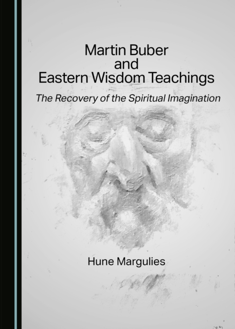 None Martin Buber and Eastern Wisdom Teachings : The Recovery of the Spiritual Imagination, PDF eBook