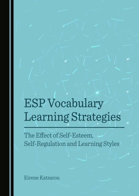 None ESP Vocabulary Learning Strategies : The Effect of Self-Esteem, Self-Regulation and Learning Styles, PDF eBook