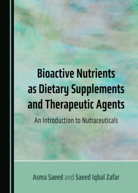 Bioactive Nutrients as Dietary Supplements and Therapeutic Agents : An Introduction to Nutraceuticals, PDF eBook
