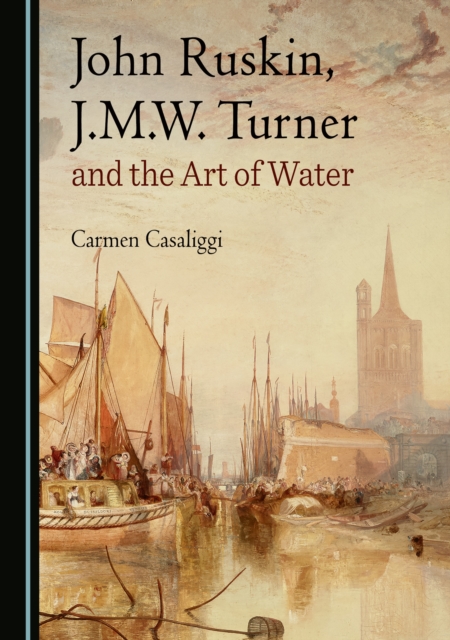 None John Ruskin, J.M.W. Turner and the Art of Water, PDF eBook