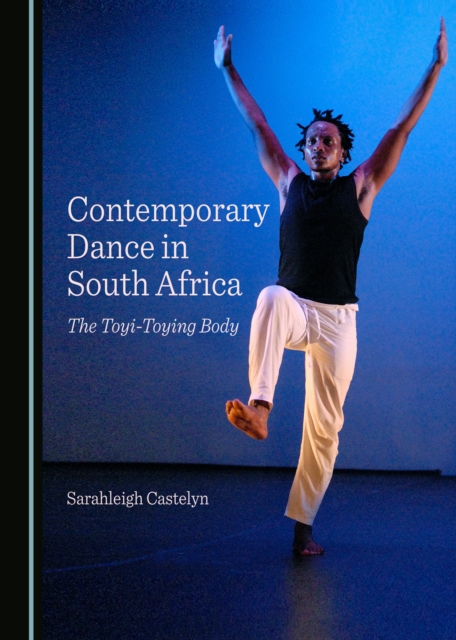 None Contemporary Dance in South Africa : The Toyi-Toying Body, PDF eBook