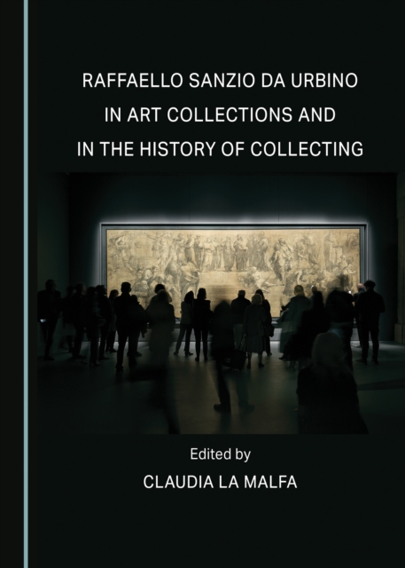 None Raffaello Sanzio da Urbino in Art Collections and in the History of Collecting, PDF eBook