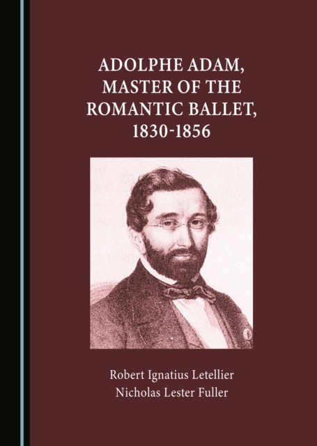 None Adolphe Adam, Master of the Romantic Ballet, 1830-1856, PDF eBook