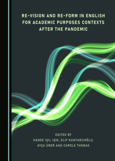 None Re-Vision and Re-Form in English for Academic Purposes Contexts after the Pandemic, PDF eBook