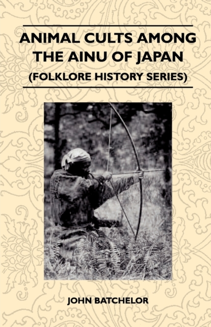 Animal Cults Among the Ainu of Japan (Folklore History Series), EPUB eBook