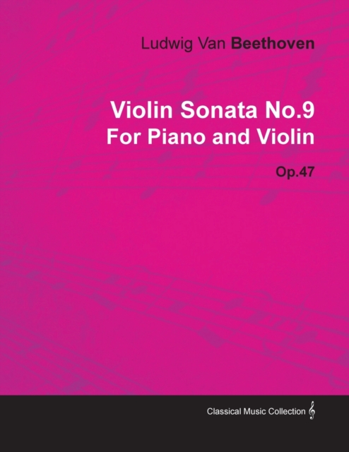 Violin Sonata - No. 9 - Op. 47 - For Piano and Violin : With a Biography by Joseph Otten, EPUB eBook