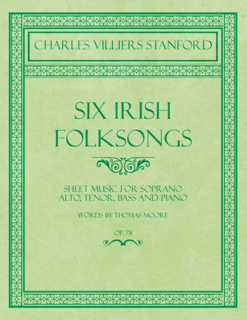 Six Irish Folksongs - Sheet Music for Soprano, Alto, Tenor, Bass and Piano - Words by Thomas Moore - Op. 78, EPUB eBook