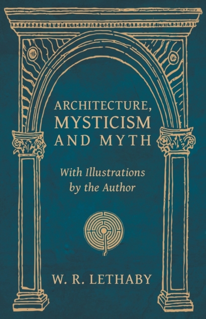 Architecture, Mysticism and Myth - With Illustrations by the Author, EPUB eBook