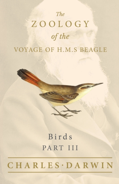 Birds - Part III - The Zoology of the Voyage of H.M.S Beagle : Under the Command of Captain Fitzroy - During the Years 1832 to 1836, EPUB eBook