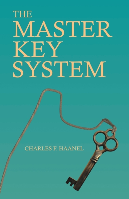 The Master Key System : With an Essay on Charles F. Haanel by Walter Barlow Stevens, EPUB eBook