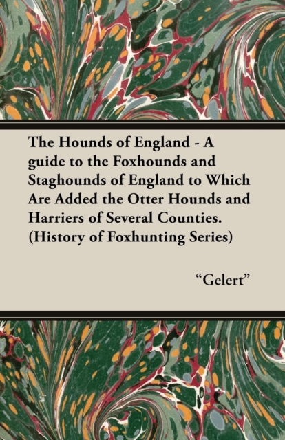 The Hounds of England - A Guide to the Foxhounds and Staghounds of England to Which Are Added the Otter Hounds and Harriers of Several Counties. (Hist, EPUB eBook