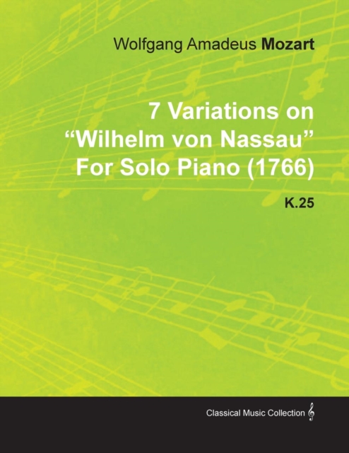 7 Variations on Wilhelm Von Nassau by Wolfgang Amadeus Mozart for Solo Piano (1766) K.25, EPUB eBook