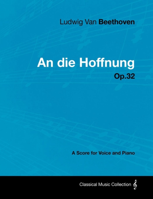 Ludwig Van Beethoven - An die Hoffnung - Op.32 - A Score for Voice and Piano, EPUB eBook