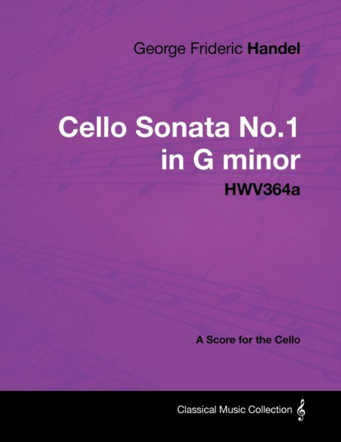 George Frideric Handel - Cello Sonata No.1 in G minor - HWV364a - A Score for the Cello, EPUB eBook