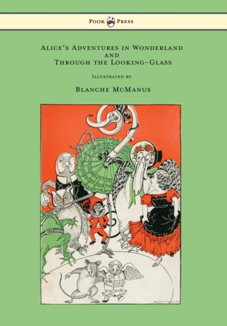 Alice's Adventures in Wonderland and Through the Looking-Glass - With Sixteen Full-Page Illustrations by Blanche McManus, EPUB eBook