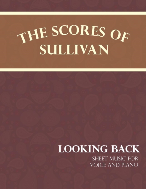 The Scores of Sullivan - Looking Back - Sheet Music for Voice and Piano, EPUB eBook
