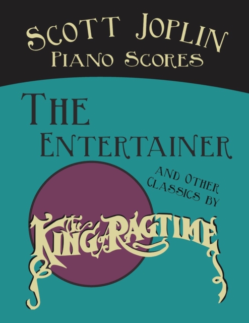 Scott Joplin Piano Scores - The Entertainer and Other Classics by the "King of Ragtime", EPUB eBook