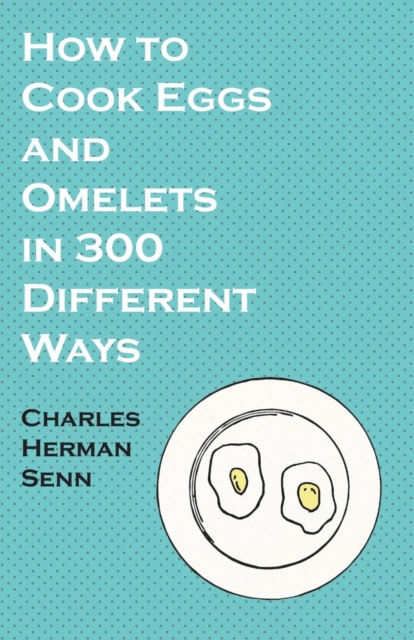 How to Cook Eggs and Omelets in 300 Different Ways, EPUB eBook