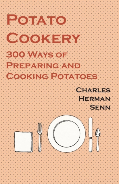 Potato Cookery - 300 Ways of Preparing and Cooking Potatoes, EPUB eBook