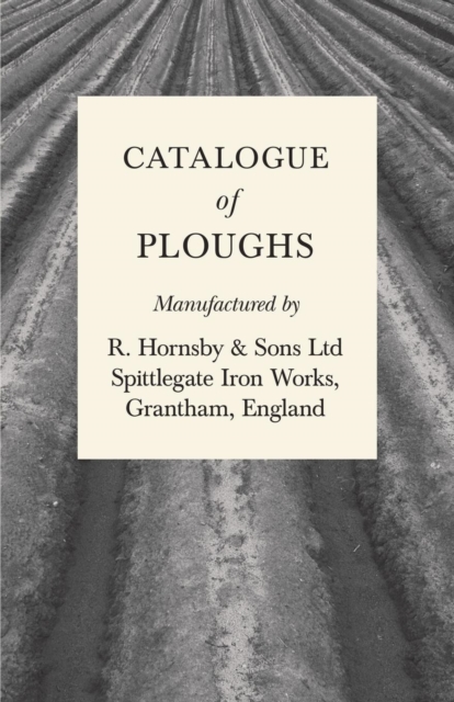 Catalogue of Ploughs Manufactured by R. Hornsby & Sons Ltd - Spittlegate Iron Works, Grantham, England, EPUB eBook