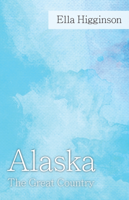 Alaska -The Great Country, EPUB eBook