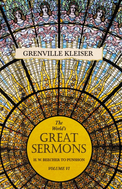 The World's Great Sermons - H. W. Beecher to Punshon - Volume VI, EPUB eBook