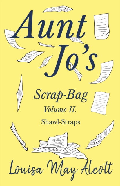 Aunt Jo's Scrap-Bag Volume II : Shawl-Straps, EPUB eBook