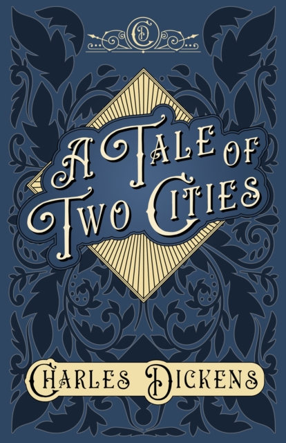 A Tale of Two Cities : A Story of the French Revolution - With Appreciations and Criticisms By G. K. Chesterton, EPUB eBook