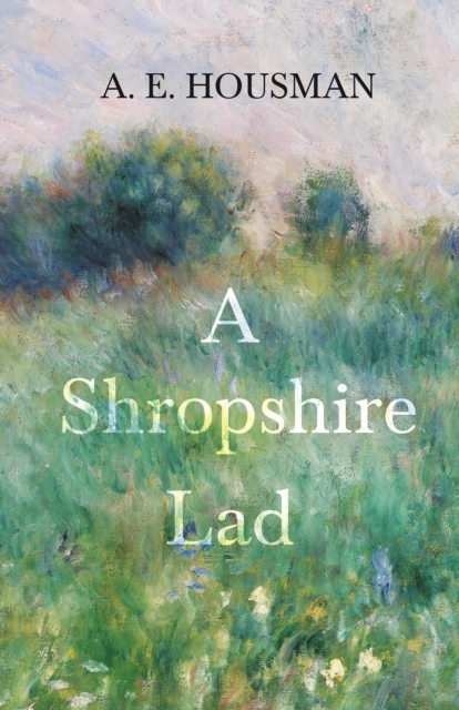 A Shropshire Lad : With a Chapter from Twenty-Four Portraits by William Rothenstein, EPUB eBook