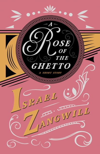 A Rose of the Ghetto - A Short Story : With a Chapter From English Humorists of To-day by J. A. Hammerton, EPUB eBook