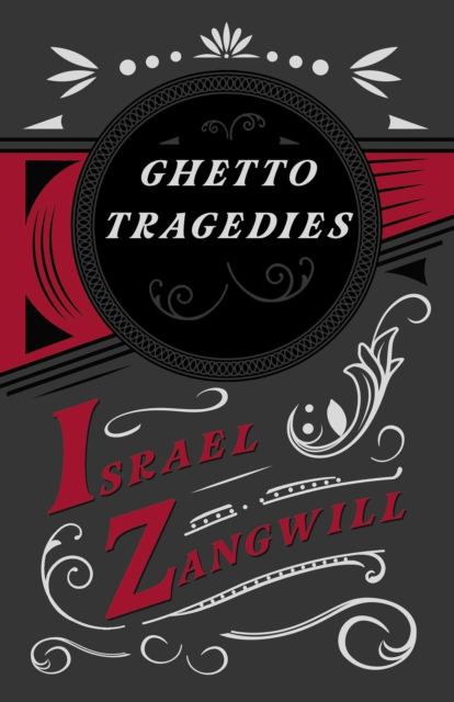 Ghetto Tragedies : With a Chapter From English Humorists of To-day by J. A. Hammerton, EPUB eBook