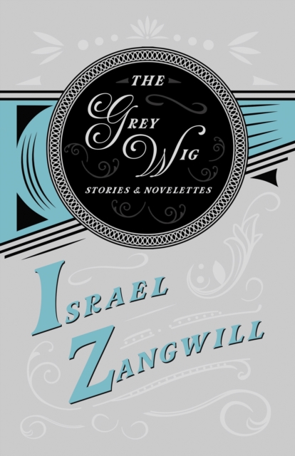 The Grey Wig - Stories and Novelettes : With a Chapter From English Humorists of To-day by J. A. Hammerton, EPUB eBook