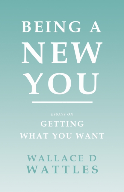 Being a New You : Essays on Getting What You Want, EPUB eBook